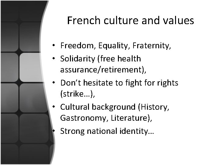 French culture and values • Freedom, Equality, Fraternity, • Solidarity (free health assurance/retirement), •
