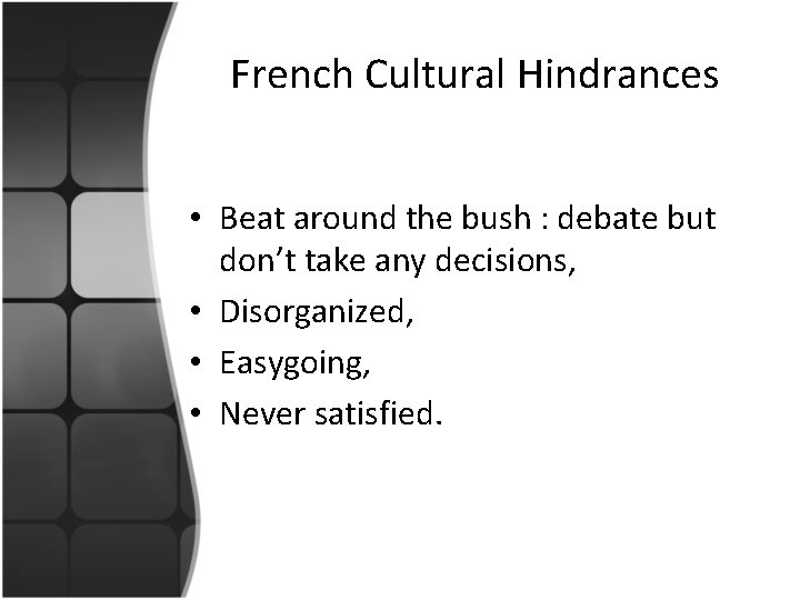 French Cultural Hindrances • Beat around the bush : debate but don’t take any