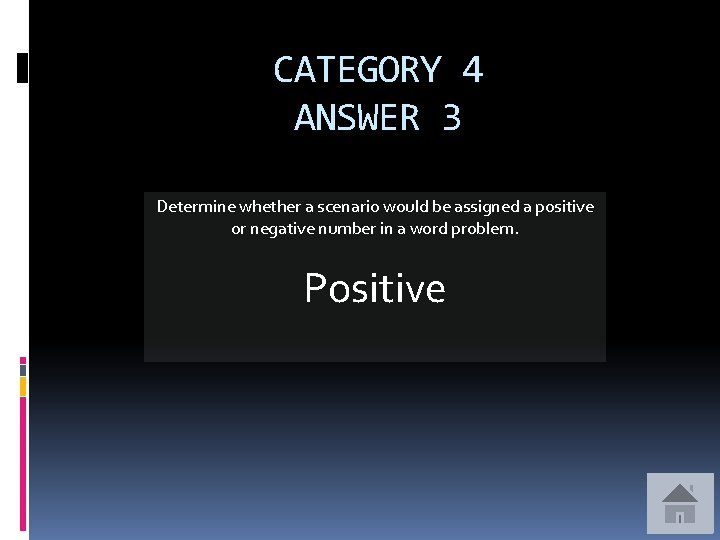 CATEGORY 4 ANSWER 3 Determine whether a scenario would be assigned a positive or