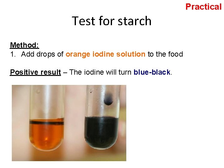 Practical Test for starch Method: 1. Add drops of orange iodine solution to the