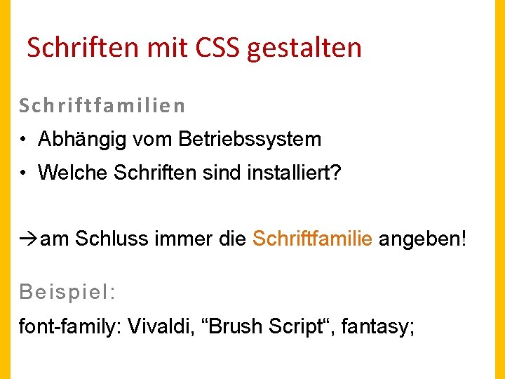 Schriften mit CSS gestalten Schriftfamilien • Abhängig vom Betriebssystem • Welche Schriften sind installiert?