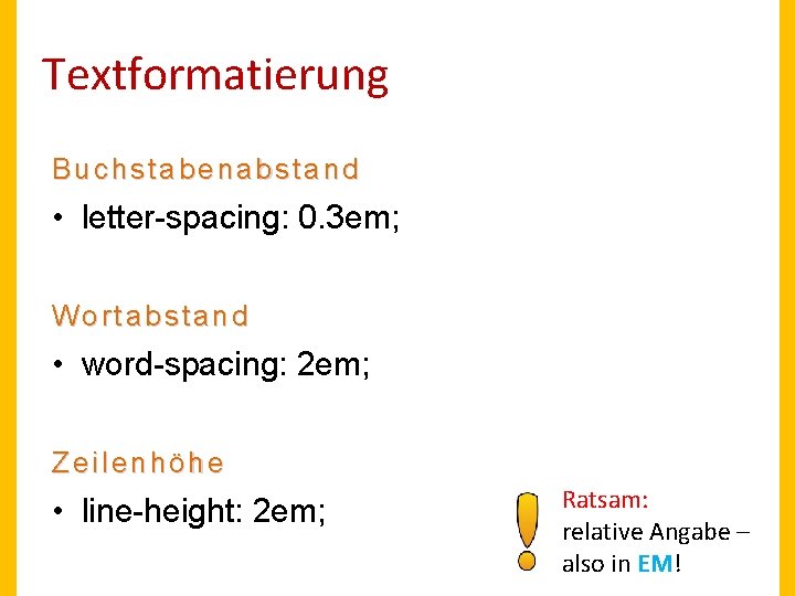 Textformatierung Buchstabenabstand • letter-spacing: 0. 3 em; Wortabstand • word-spacing: 2 em; Zeilenhöhe •