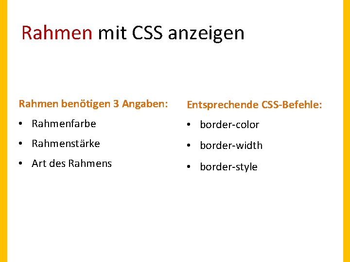 Rahmen mit CSS anzeigen Rahmen benötigen 3 Angaben: Entsprechende CSS-Befehle: • Rahmenfarbe • border-color
