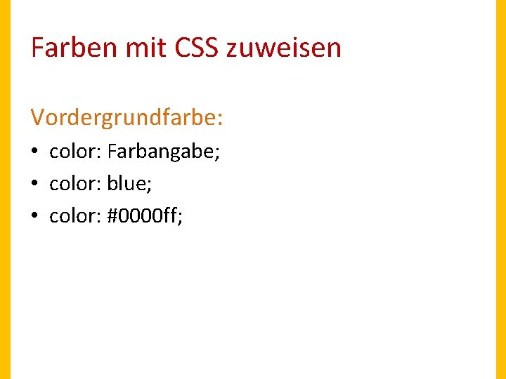 Farben mit CSS zuweisen Vordergrundfarbe: • color: Farbangabe; • color: blue; • color: #0000