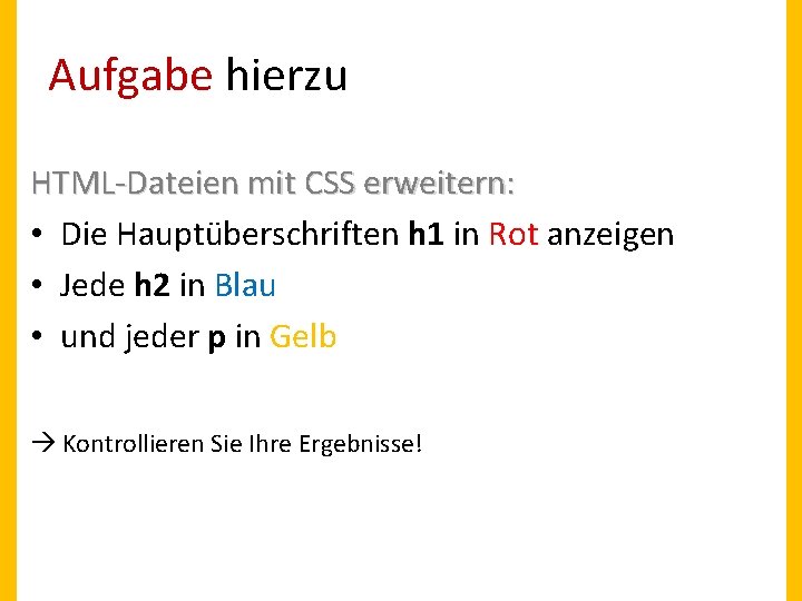 Aufgabe hierzu HTML-Dateien mit CSS erweitern: • Die Hauptüberschriften h 1 in Rot anzeigen