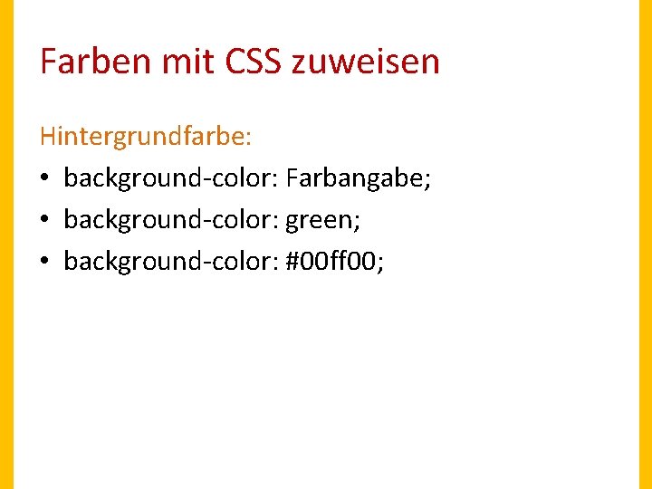 Farben mit CSS zuweisen Hintergrundfarbe: • background-color: Farbangabe; • background-color: green; • background-color: #00