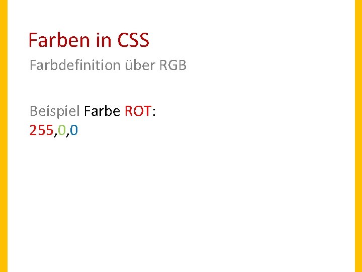 Farben in CSS Farbdefinition über RGB Beispiel Farbe ROT: 255, 0, 0 