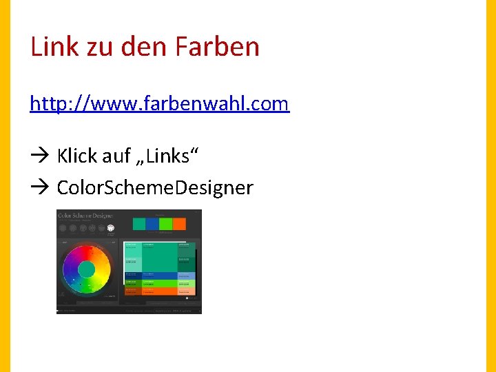 Link zu den Farben http: //www. farbenwahl. com Klick auf „Links“ Color. Scheme. Designer