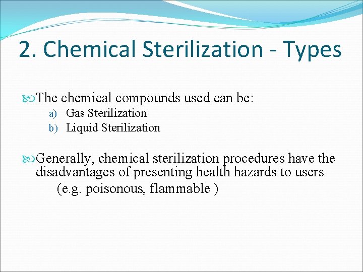 2. Chemical Sterilization - Types The chemical compounds used can be: a) Gas Sterilization