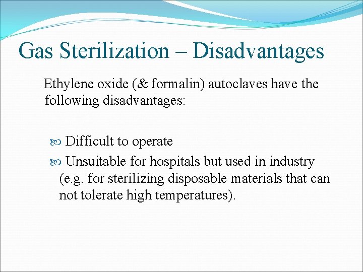 Gas Sterilization – Disadvantages Ethylene oxide (& formalin) autoclaves have the following disadvantages: Difficult