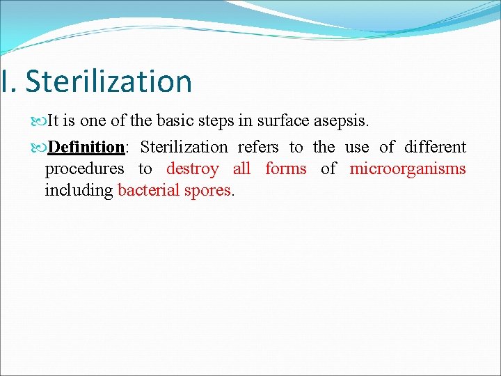I. Sterilization It is one of the basic steps in surface asepsis. Definition: Sterilization