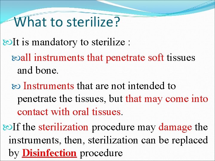 What to sterilize? It is mandatory to sterilize : all instruments that penetrate soft