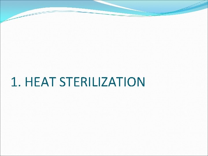 1. HEAT STERILIZATION 