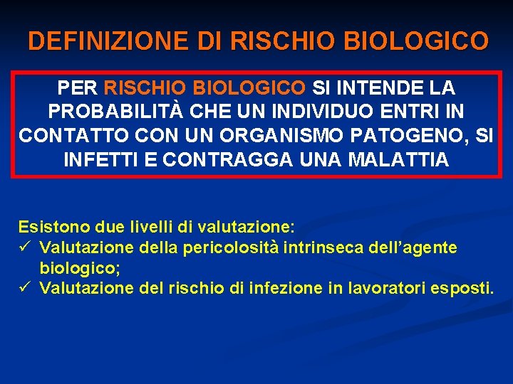 DEFINIZIONE DI RISCHIO BIOLOGICO PER RISCHIO BIOLOGICO SI INTENDE LA PROBABILITÀ CHE UN INDIVIDUO