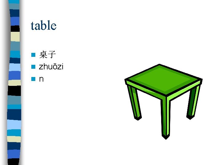 table 桌子 n zhuōzi n n n 