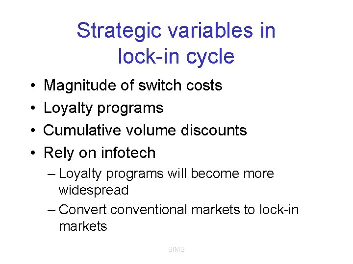 Strategic variables in lock-in cycle • • Magnitude of switch costs Loyalty programs Cumulative