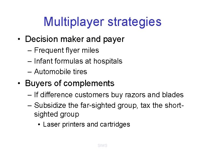 Multiplayer strategies • Decision maker and payer – Frequent flyer miles – Infant formulas