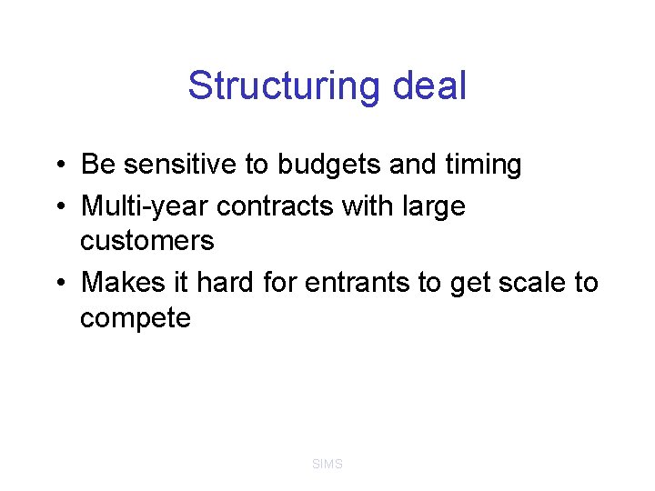 Structuring deal • Be sensitive to budgets and timing • Multi-year contracts with large
