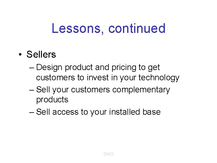 Lessons, continued • Sellers – Design product and pricing to get customers to invest