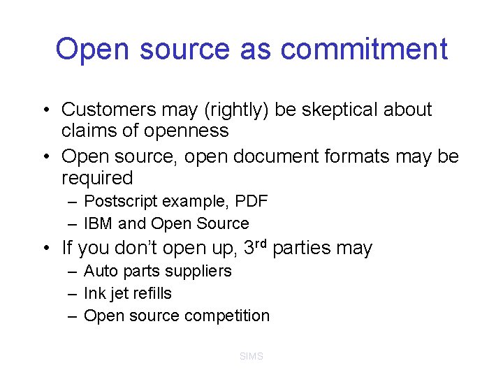 Open source as commitment • Customers may (rightly) be skeptical about claims of openness