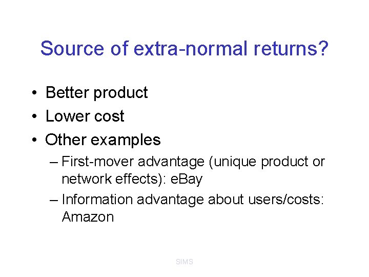 Source of extra-normal returns? • Better product • Lower cost • Other examples –