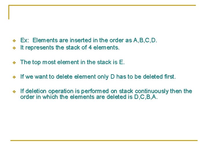 v Ex: Elements are inserted in the order as A, B, C, D. It
