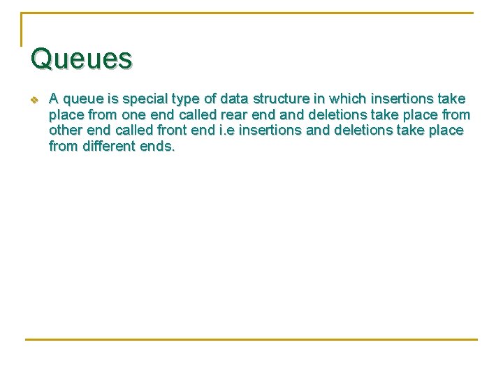 Queues v A queue is special type of data structure in which insertions take