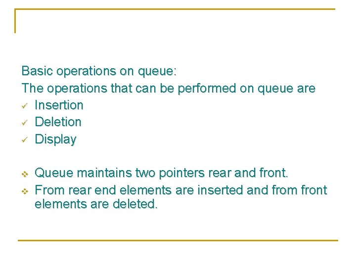 Basic operations on queue: The operations that can be performed on queue are ü