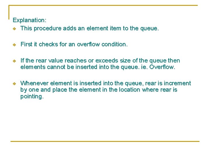 Explanation: v This procedure adds an element item to the queue. v First it