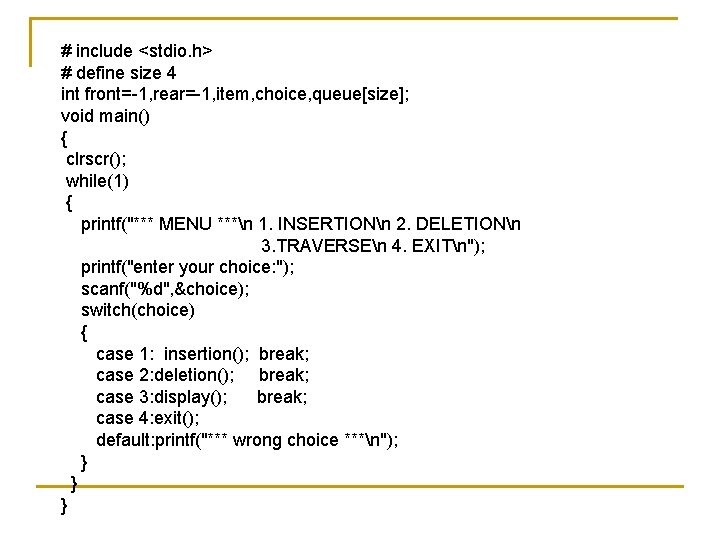 # include <stdio. h> # define size 4 int front=-1, rear=-1, item, choice, queue[size];