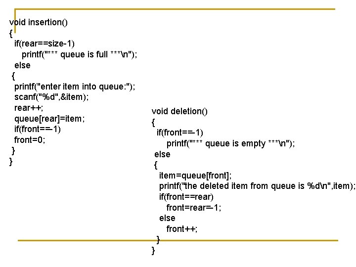 void insertion() { if(rear==size-1) printf("*** queue is full ***n"); else { printf("enter item into