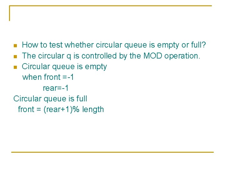How to test whether circular queue is empty or full? n The circular q