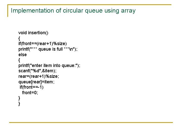 Implementation of circular queue using array void insertion() { if(front==(rear+1)%size) printf("*** queue is full