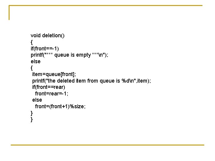 void deletion() { if(front==-1) printf("*** queue is empty ***n"); else { item=queue[front]; printf("the deleted