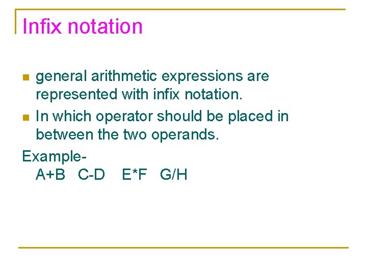 Infix notation general arithmetic expressions are represented with infix notation. n In which operator
