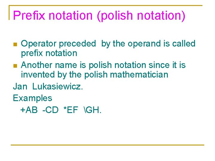 Prefix notation (polish notation) Operator preceded by the operand is called prefix notation n