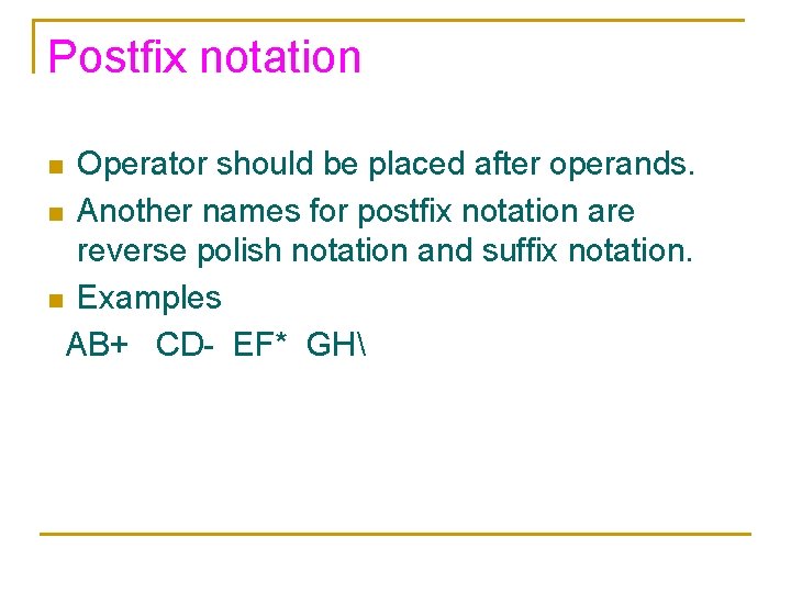 Postfix notation Operator should be placed after operands. n Another names for postfix notation
