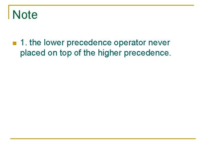 Note n 1. the lower precedence operator never placed on top of the higher