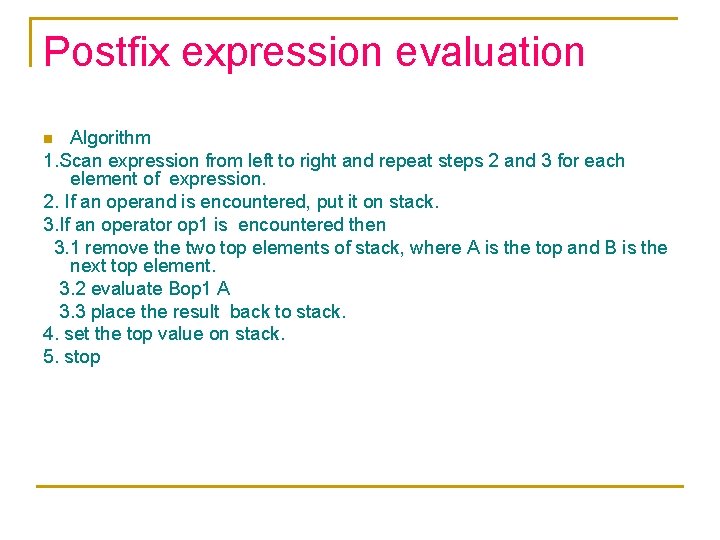 Postfix expression evaluation Algorithm 1. Scan expression from left to right and repeat steps