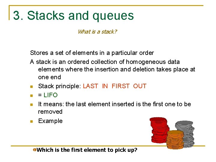 3. Stacks and queues What is a stack? Stores a set of elements in
