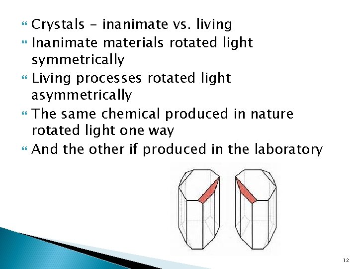  Crystals - inanimate vs. living Inanimaterials rotated light symmetrically Living processes rotated light