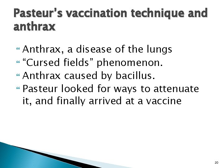 Pasteur’s vaccination technique and anthrax Anthrax, a disease of the lungs “Cursed fields” phenomenon.