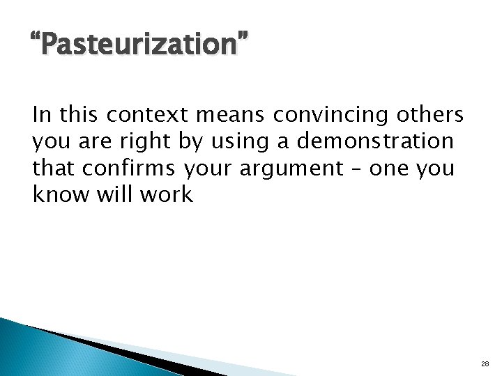 “Pasteurization” In this context means convincing others you are right by using a demonstration