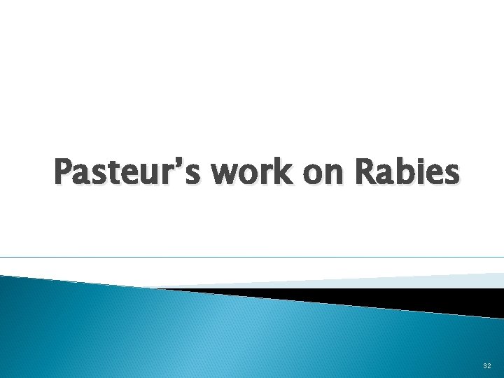 Pasteur’s work on Rabies 32 