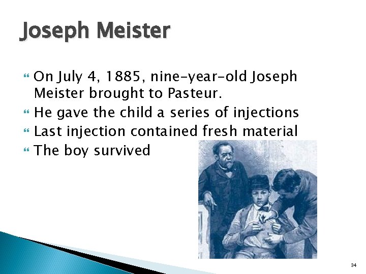 Joseph Meister On July 4, 1885, nine-year-old Joseph Meister brought to Pasteur. He gave