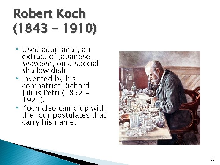 Robert Koch (1843 – 1910) Used agar-agar, an extract of Japanese seaweed, on a