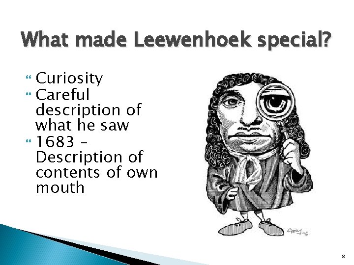 What made Leewenhoek special? Curiosity Careful description of what he saw 1683 – Description