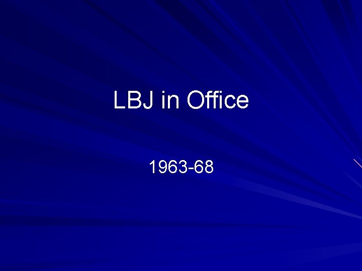 LBJ in Office 1963 -68 