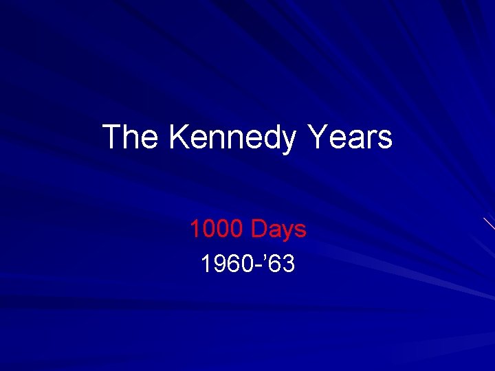 The Kennedy Years 1000 Days 1960 -’ 63 