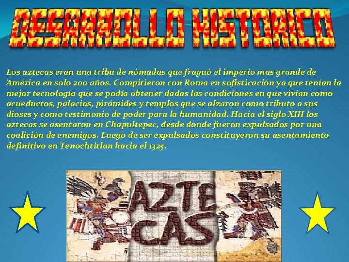 Los aztecas eran una tribu de nómadas que fraguó el imperio mas grande de.